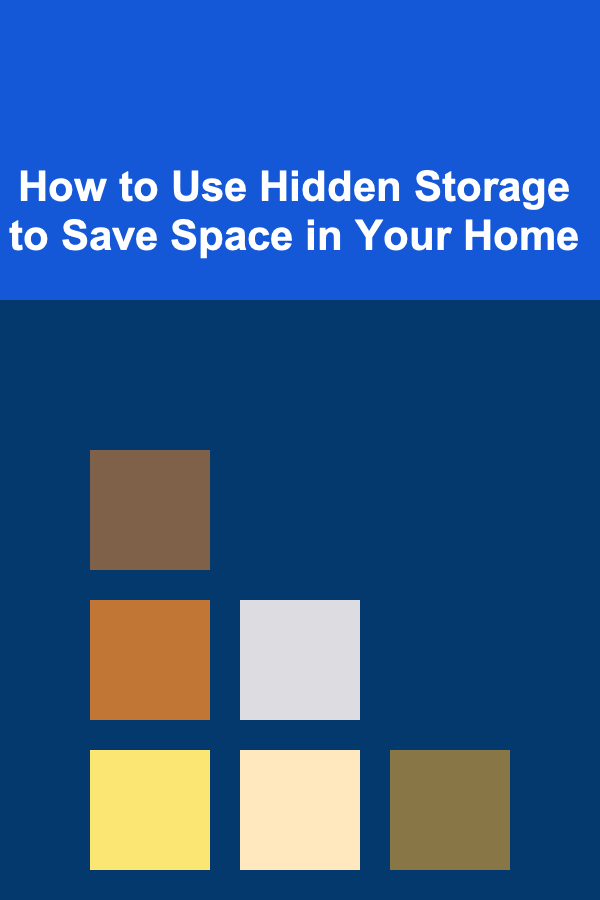 How to Use Hidden Storage to Save Space in Your Home
