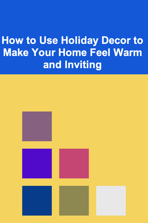 How to Use Holiday Decor to Make Your Home Feel Warm and Inviting