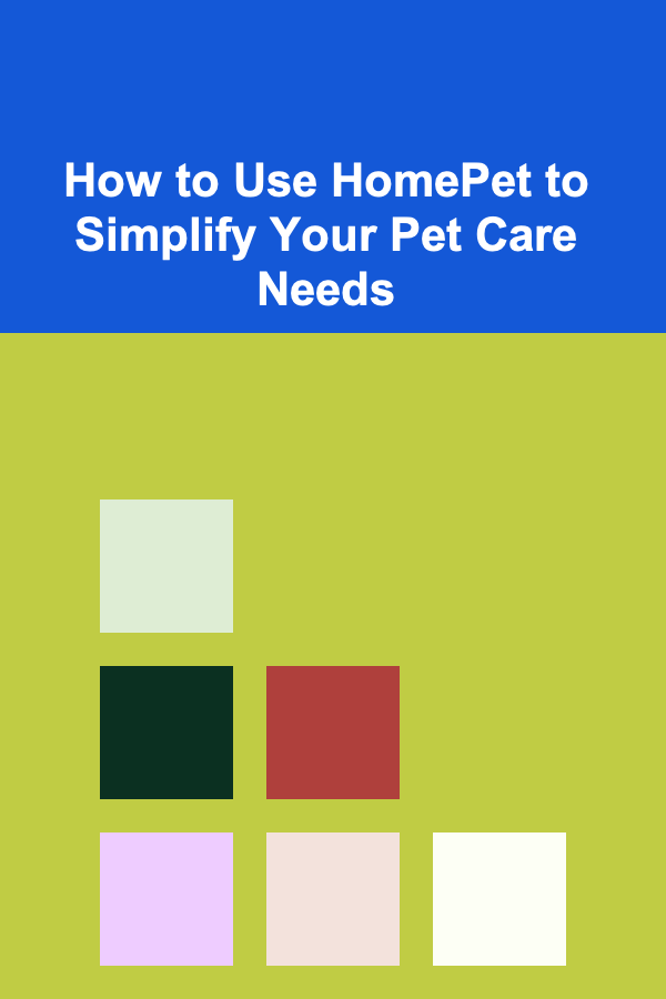 How to Use HomePet to Simplify Your Pet Care Needs