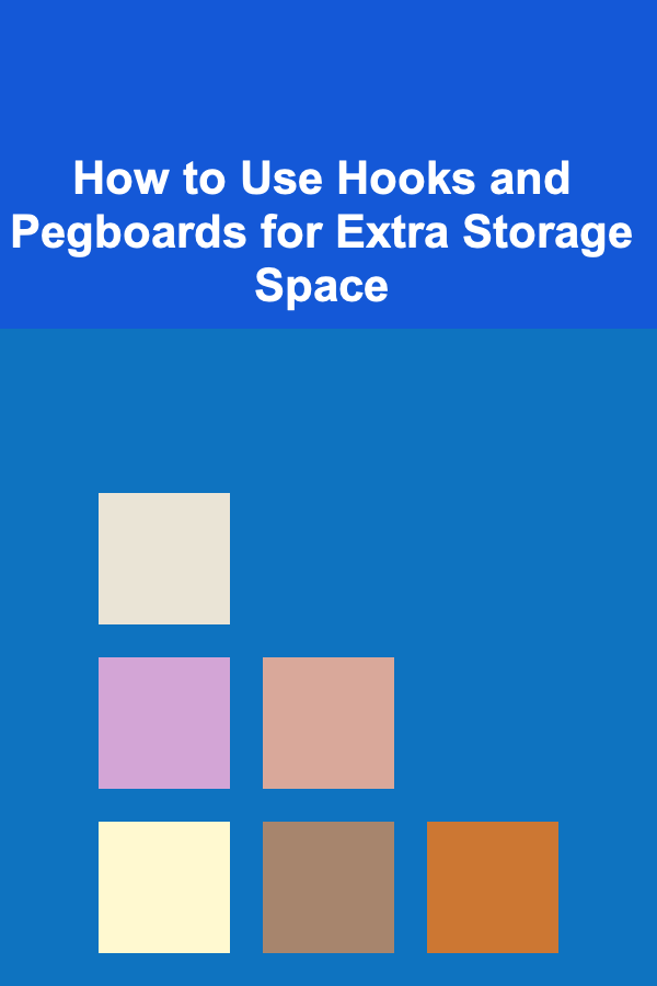 How to Use Hooks and Pegboards for Extra Storage Space