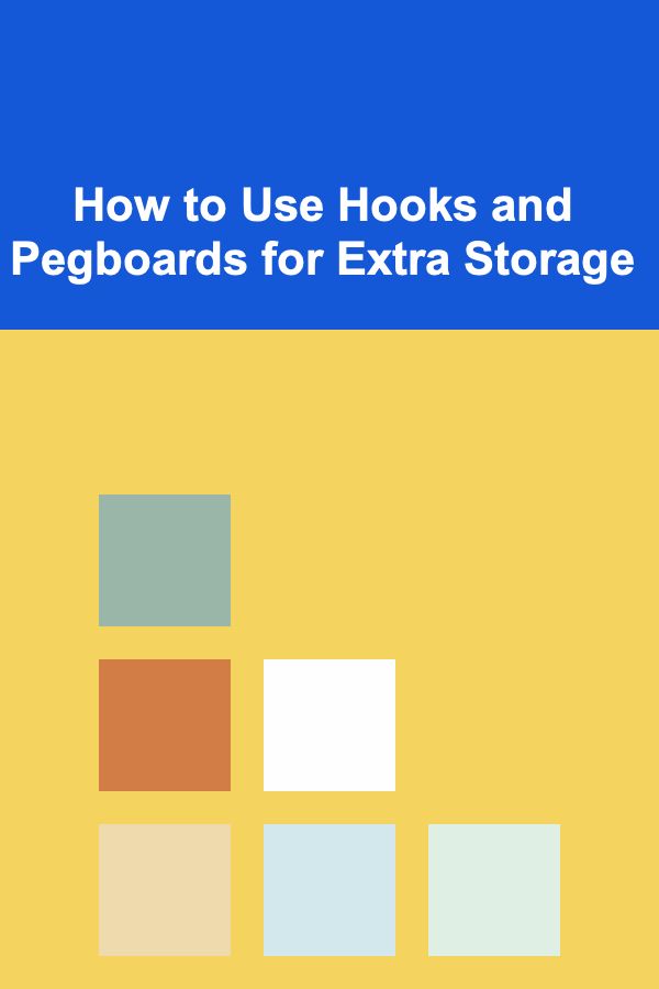 How to Use Hooks and Pegboards for Extra Storage