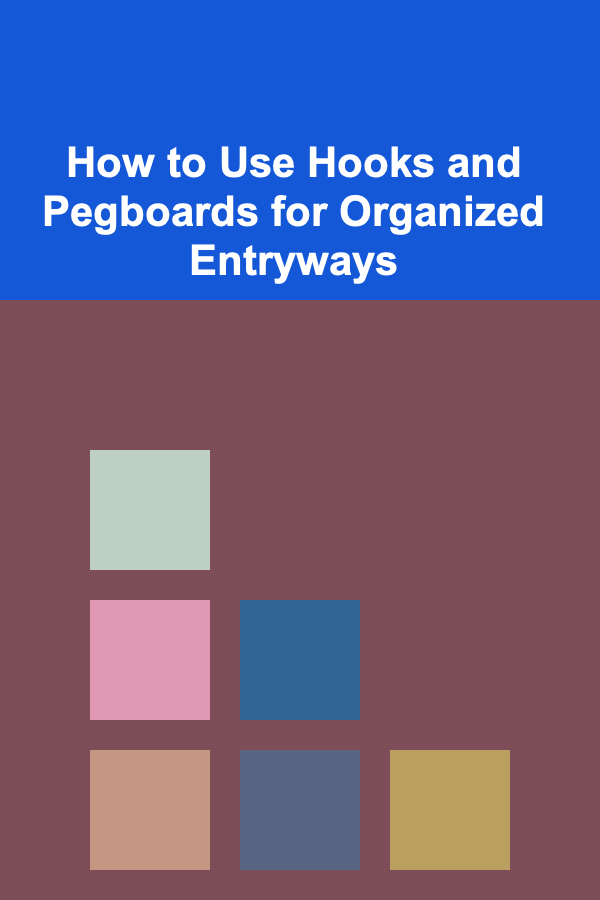 How to Use Hooks and Pegboards for Organized Entryways