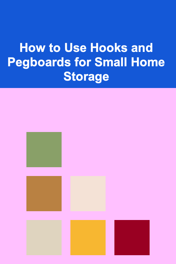 How to Use Hooks and Pegboards for Small Home Storage