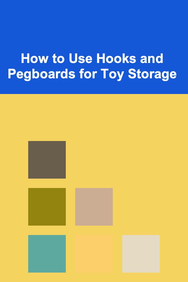 How to Use Hooks and Pegboards for Toy Storage