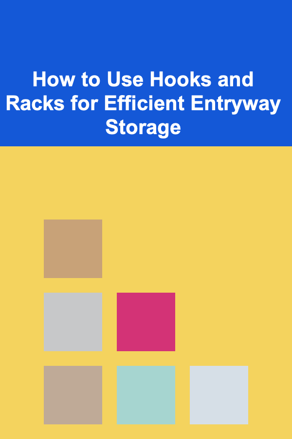 How to Use Hooks and Racks for Efficient Entryway Storage