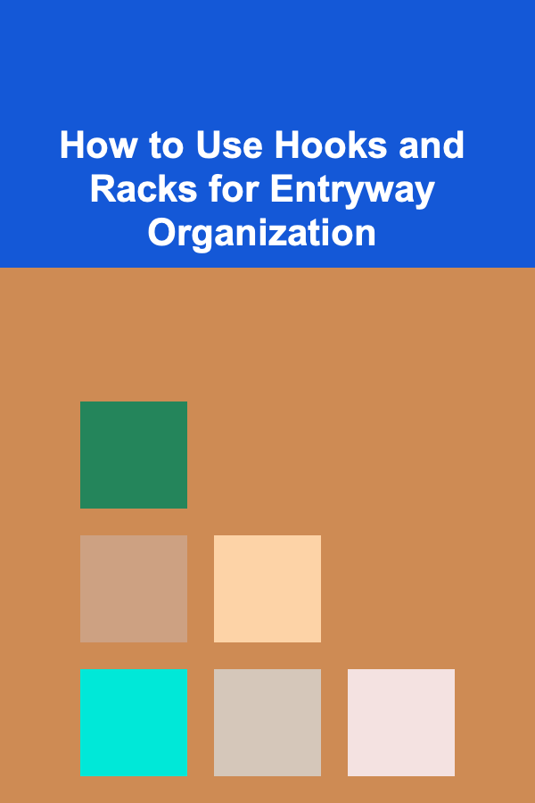 How to Use Hooks and Racks for Entryway Organization