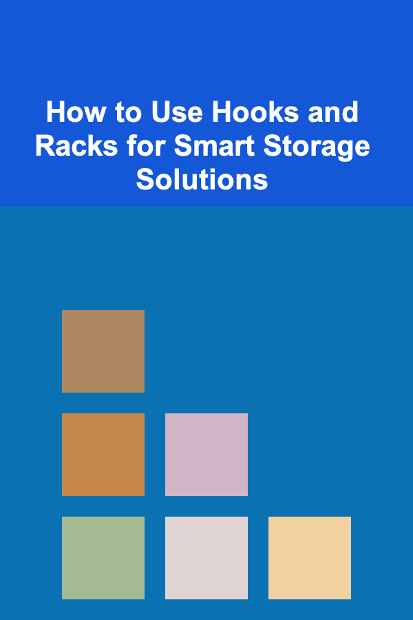 How to Use Hooks and Racks for Smart Storage Solutions