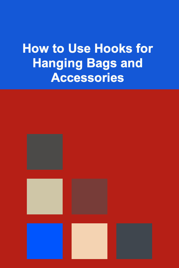 How to Use Hooks for Hanging Bags and Accessories