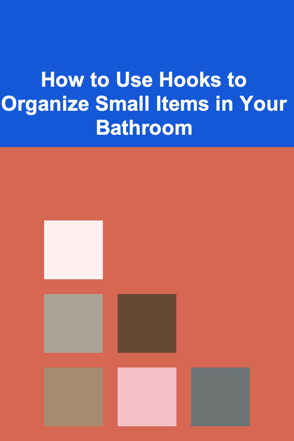 How to Use Hooks to Organize Small Items in Your Bathroom
