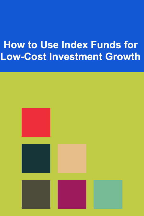 How to Use Index Funds for Low-Cost Investment Growth