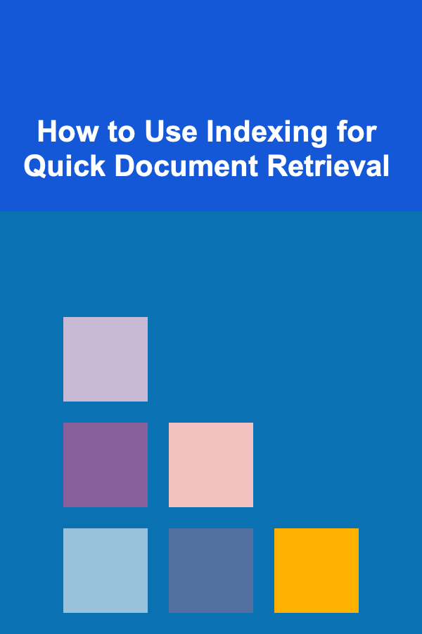 How to Use Indexing for Quick Document Retrieval