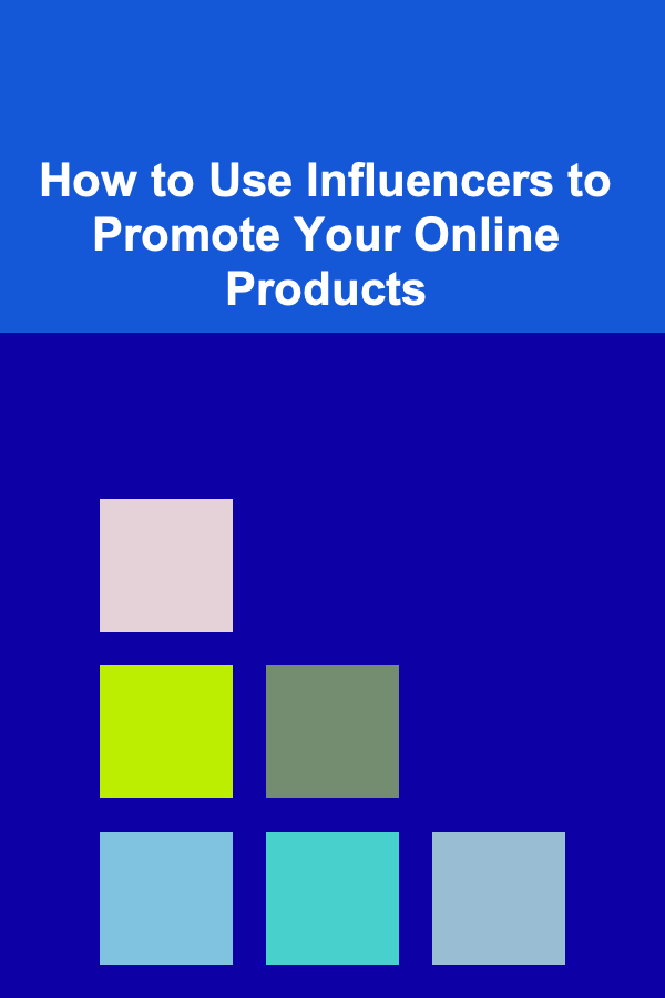 How to Use Influencers to Promote Your Online Products