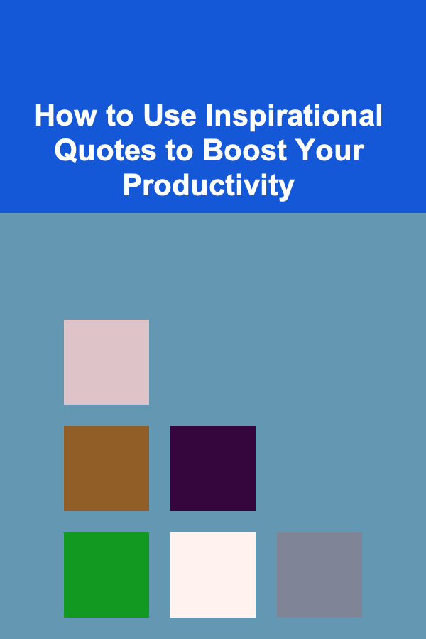 How to Use Inspirational Quotes to Boost Your Productivity
