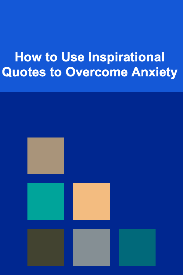How to Use Inspirational Quotes to Overcome Anxiety