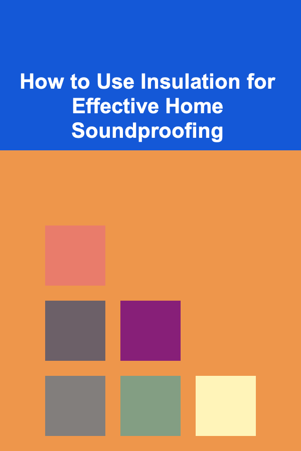 How to Use Insulation for Effective Home Soundproofing