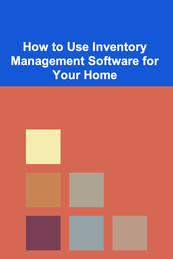 How to Use Inventory Management Software for Your Home