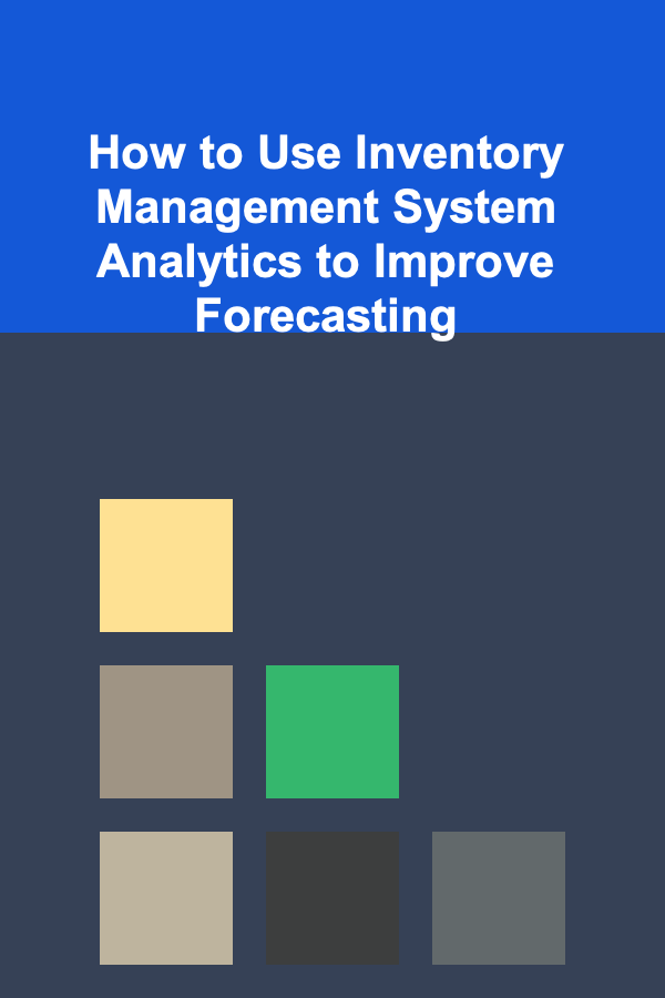 How to Use Inventory Management System Analytics to Improve Forecasting