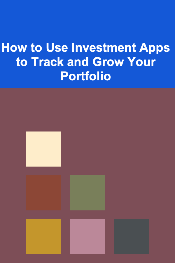 How to Use Investment Apps to Track and Grow Your Portfolio