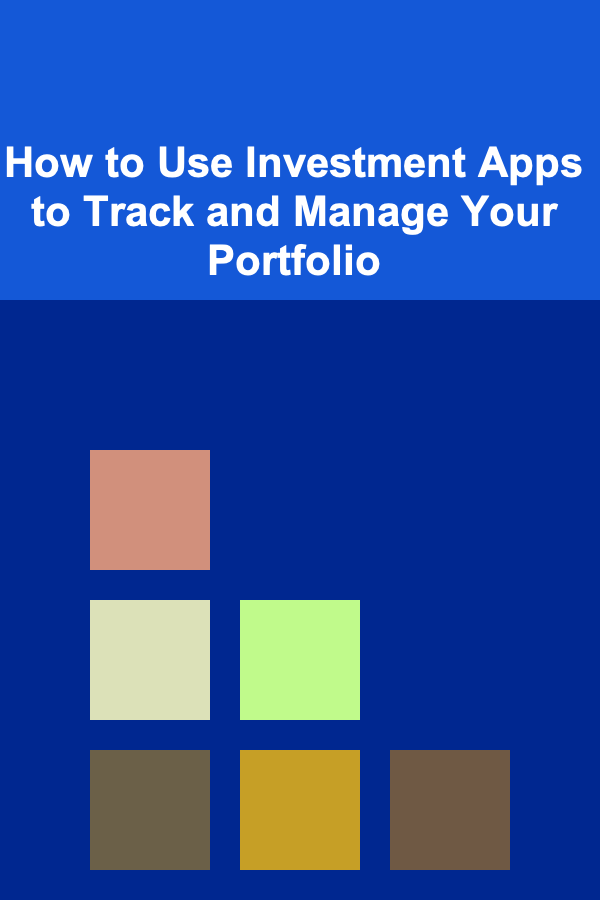 How to Use Investment Apps to Track and Manage Your Portfolio