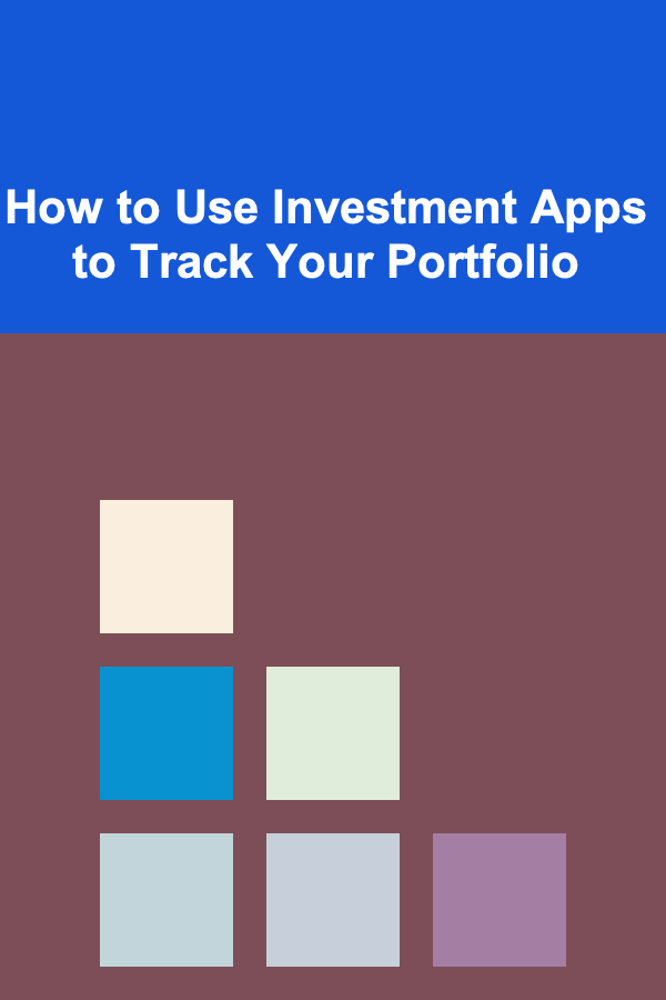 How to Use Investment Apps to Track Your Portfolio