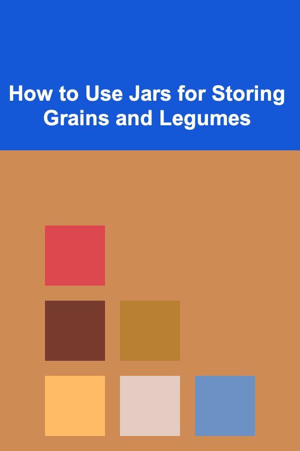How to Use Jars for Storing Grains and Legumes