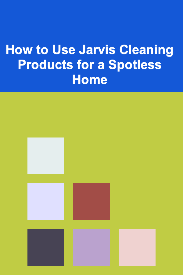 How to Use Jarvis Cleaning Products for a Spotless Home