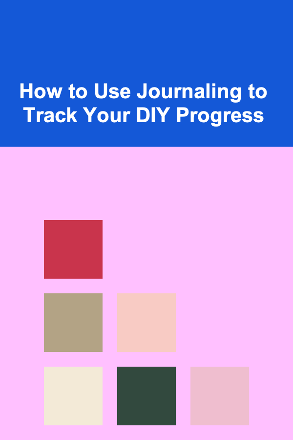 How to Use Journaling to Track Your DIY Progress