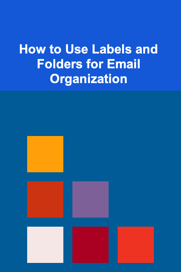 How to Use Labels and Folders for Email Organization