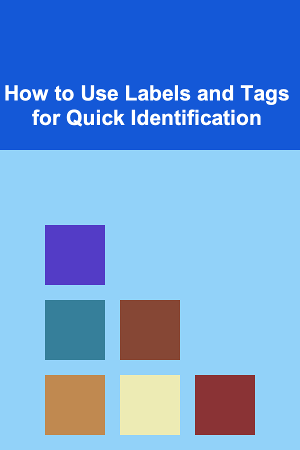 How to Use Labels and Tags for Quick Identification