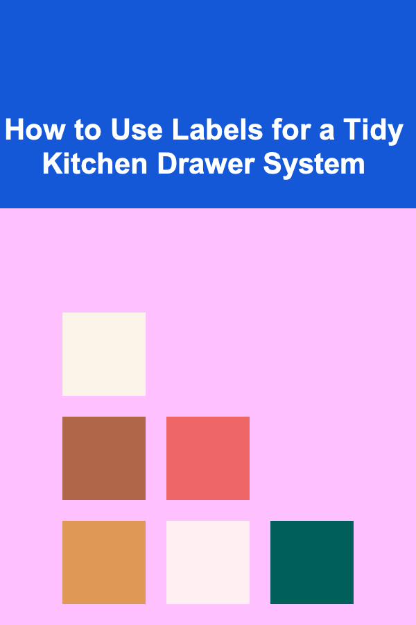 How to Use Labels for a Tidy Kitchen Drawer System