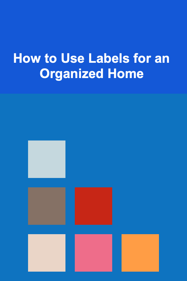 How to Use Labels for an Organized Home