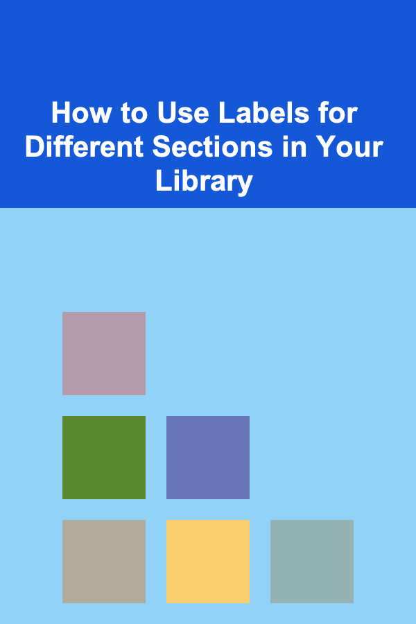 How to Use Labels for Different Sections in Your Library