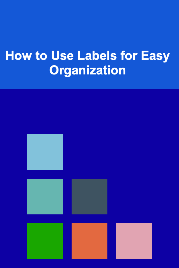 How to Use Labels for Easy Organization