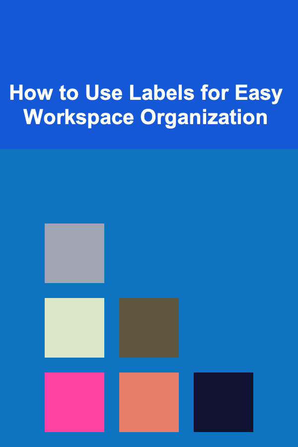 How to Use Labels for Easy Workspace Organization