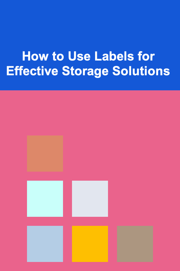 How to Use Labels for Effective Storage Solutions