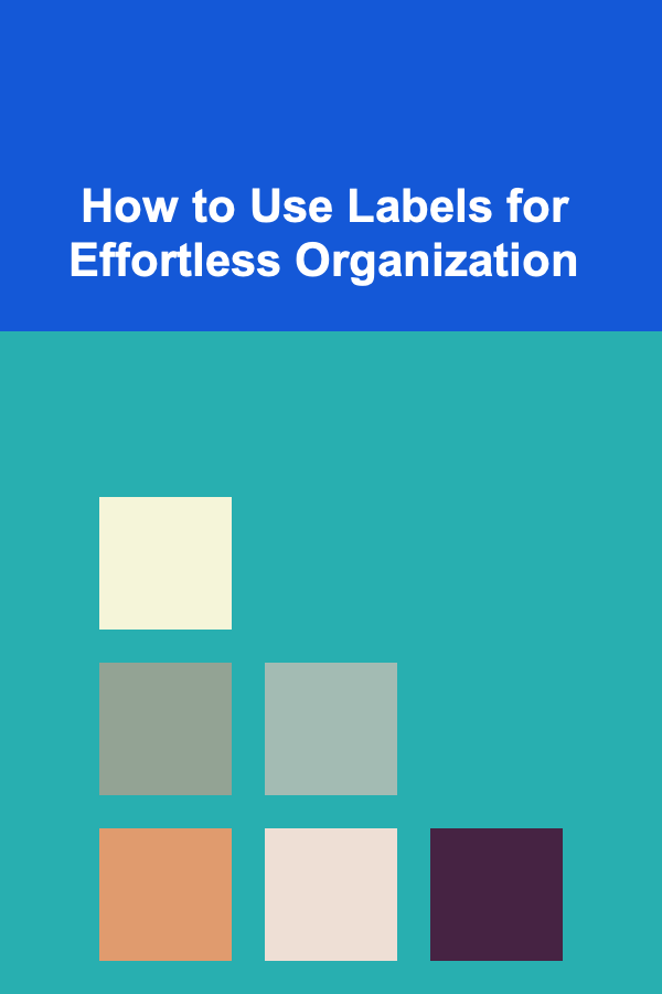 How to Use Labels for Effortless Organization