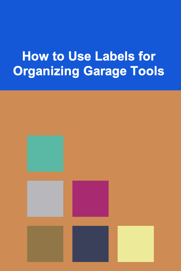 How to Use Labels for Organizing Garage Tools