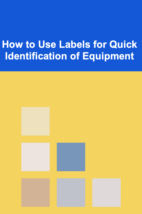 How to Use Labels for Quick Identification of Equipment