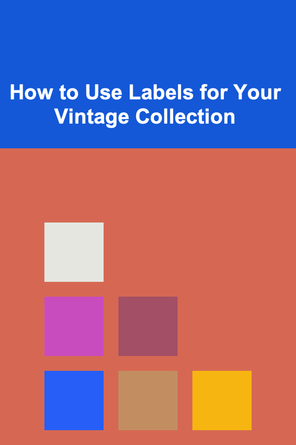 How to Use Labels for Your Vintage Collection
