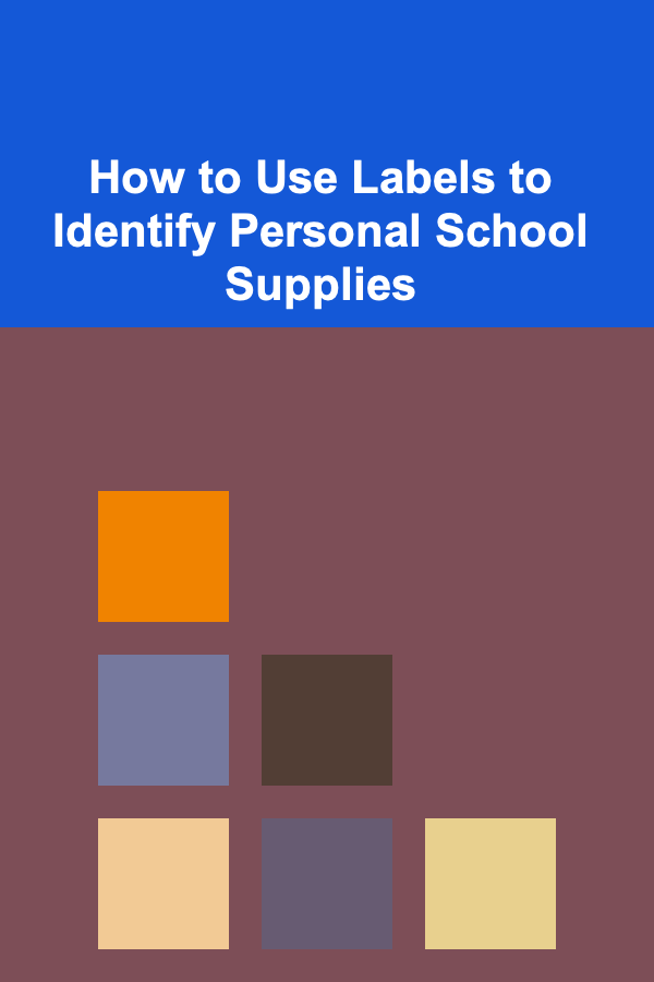 How to Use Labels to Identify Personal School Supplies