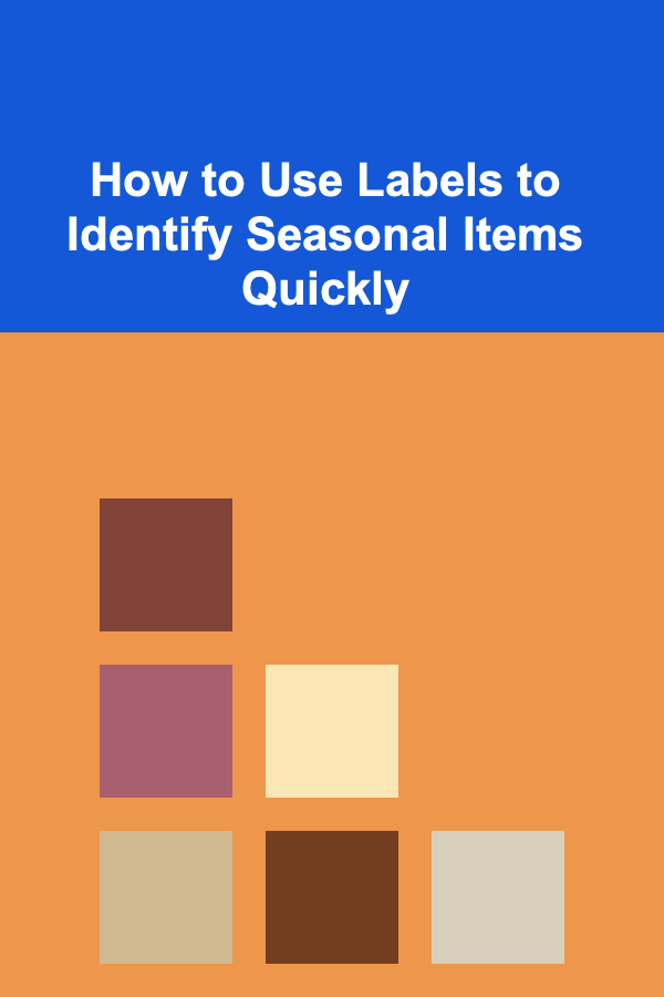 How to Use Labels to Identify Seasonal Items Quickly
