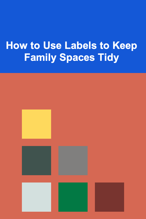 How to Use Labels to Keep Family Spaces Tidy