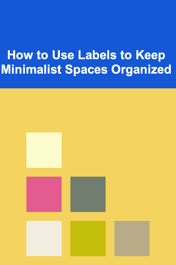 How to Use Labels to Keep Minimalist Spaces Organized