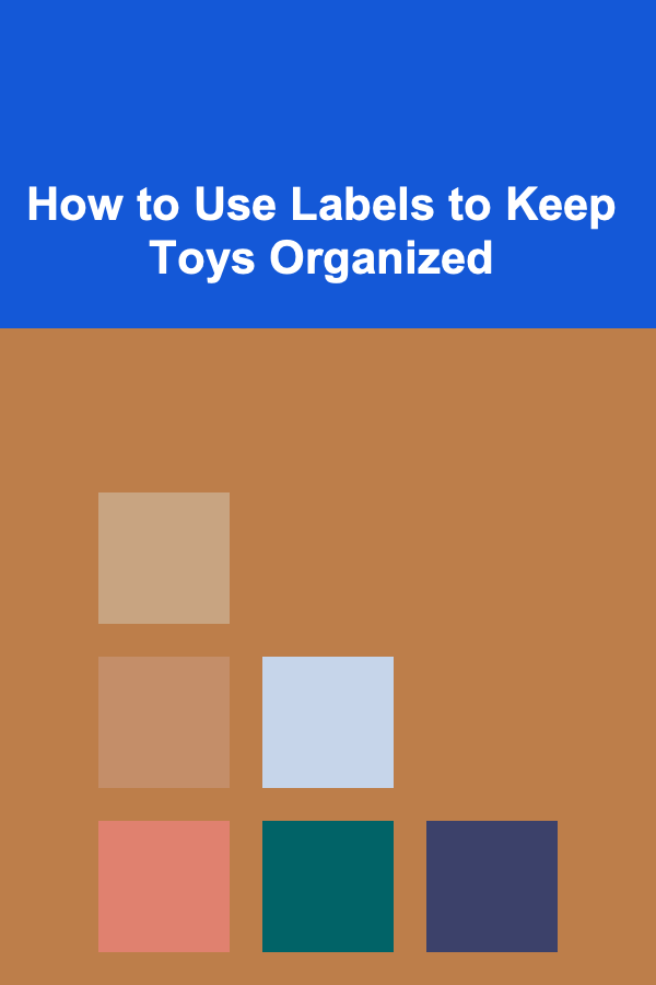 How to Use Labels to Keep Toys Organized