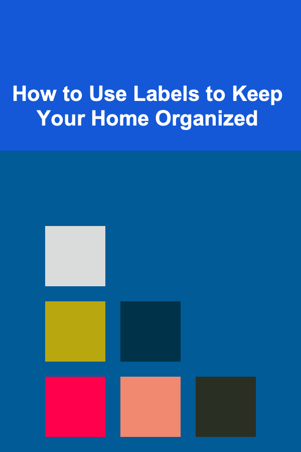 How to Use Labels to Keep Your Home Organized