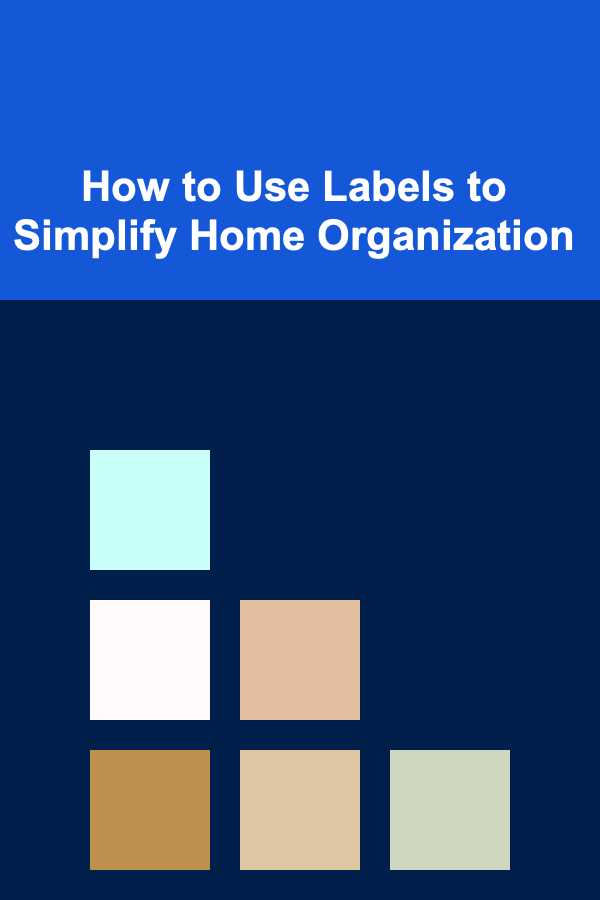 How to Use Labels to Simplify Home Organization