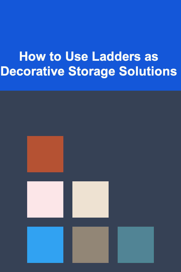 How to Use Ladders as Decorative Storage Solutions