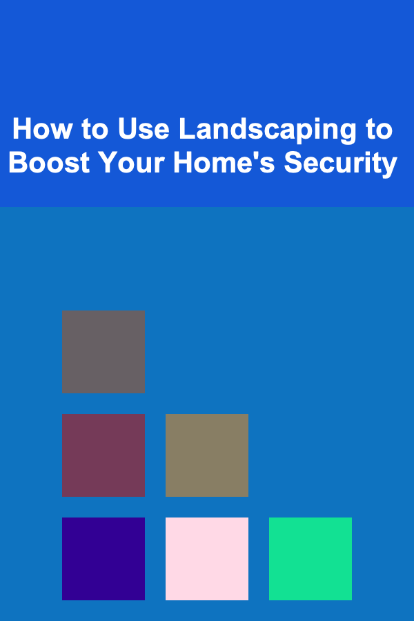 How to Use Landscaping to Boost Your Home's Security