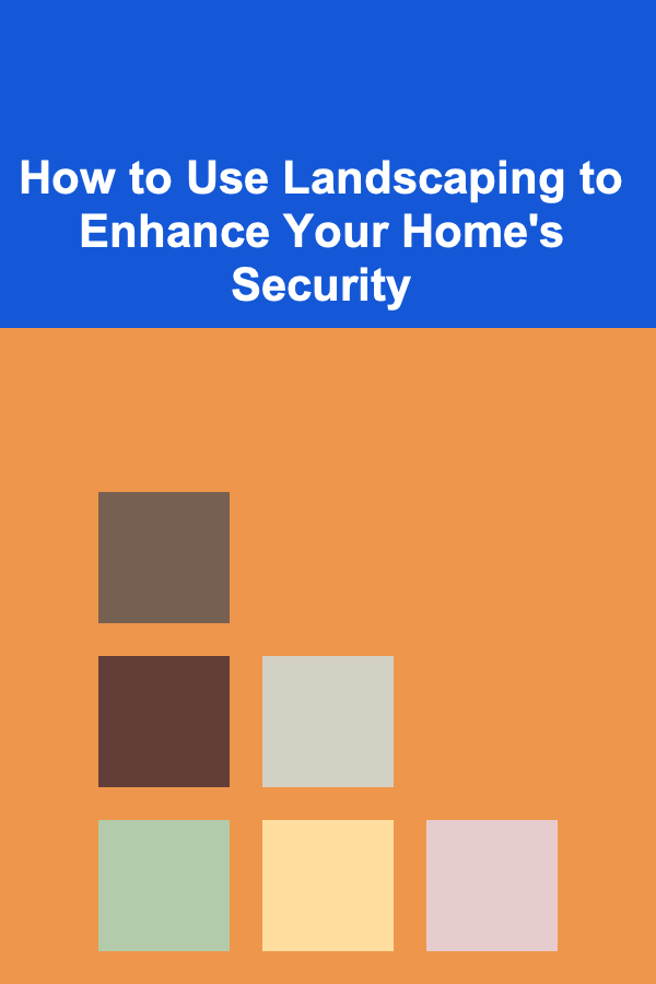 How to Use Landscaping to Enhance Your Home's Security