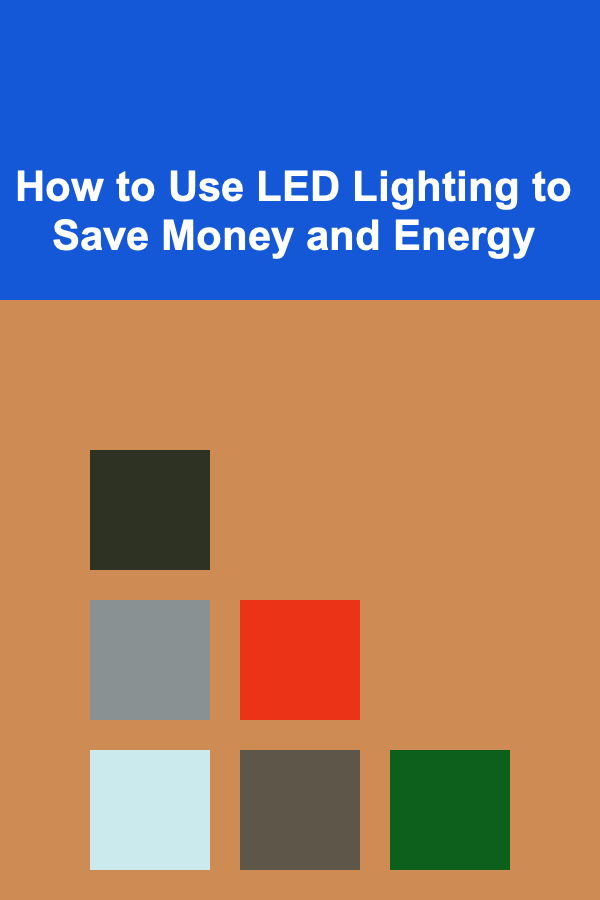 How to Use LED Lighting to Save Money and Energy